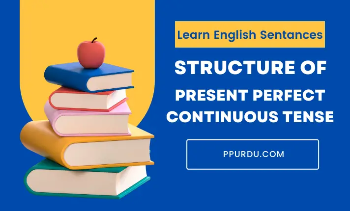 Structure of Present Perfect Continuous Tense