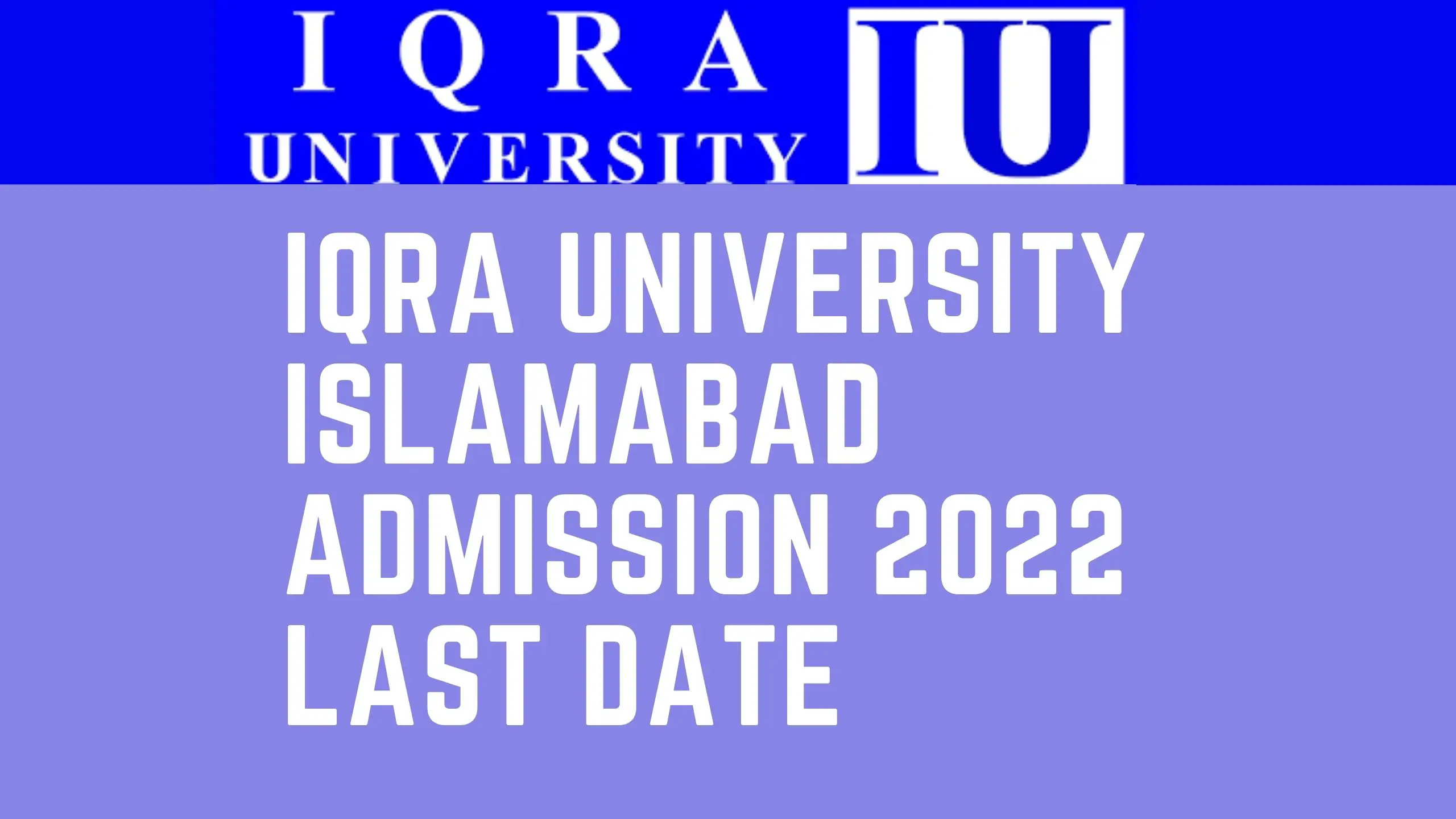 iqra university islamabad admission 2022 last date