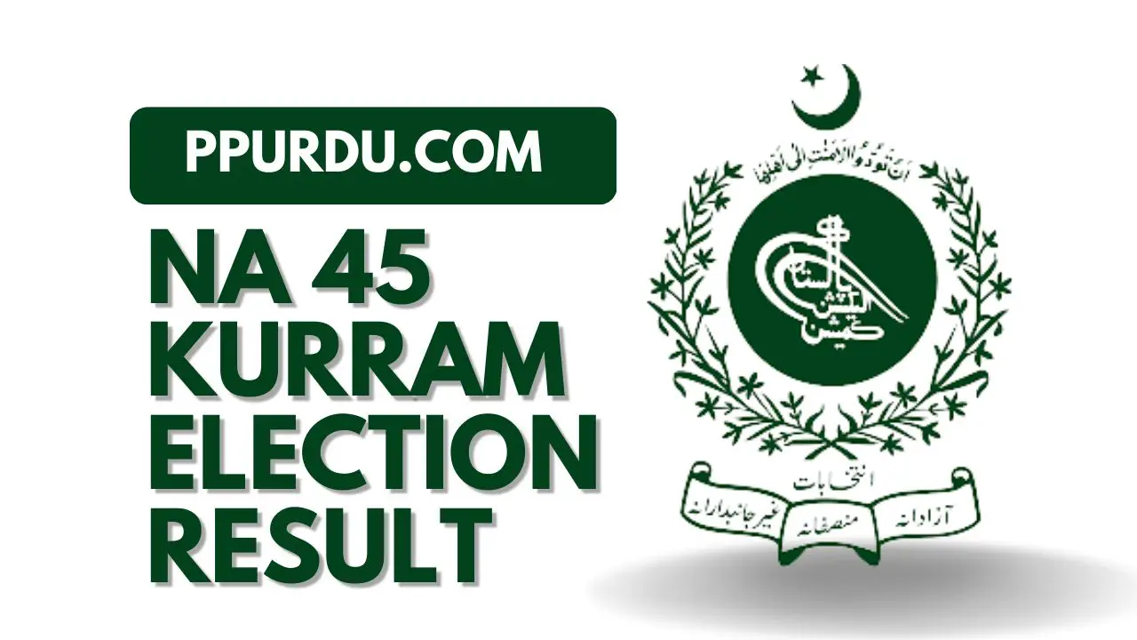 NA 45 Kurram Election 2018 Result